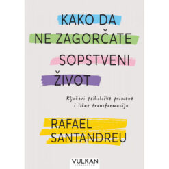 Kako da ne zagorčate sopstveni život – Rafael Santadreu