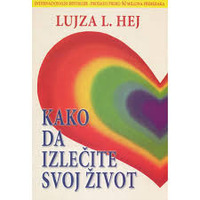 Kako da izliječite svoj život – Lujza Hej