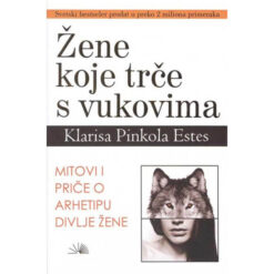 Žene koje trče s vukovima – Klarisa Pinkola Estes