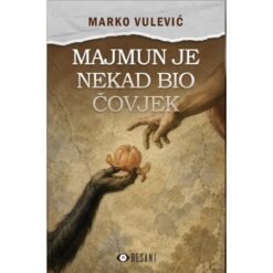 Majmun je nekad bio čovjek - Marko Vulević